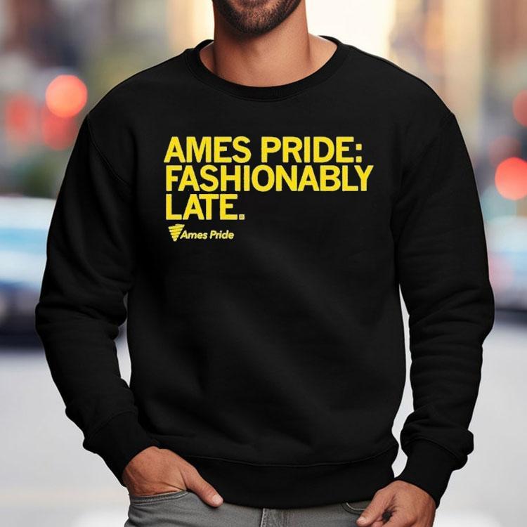 Ames Pride Fashionably Late Shirt Ames Pride Fashionably Late Shirt