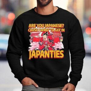 Are You Japanese Cause I Want To Get In Japanties Graphic Sweatshirt