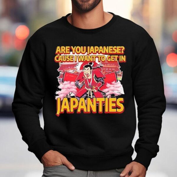 Are You Japanese Cause I Want To Get In Japanties Graphic Shirt