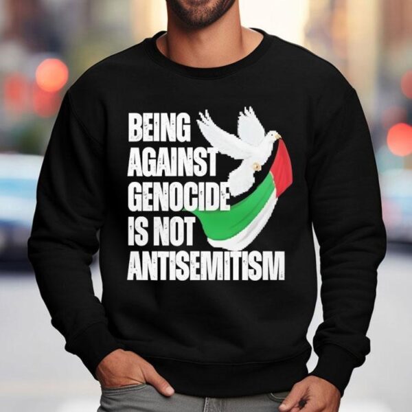 Being Against Genocide Is Not Antisemitism Shirt