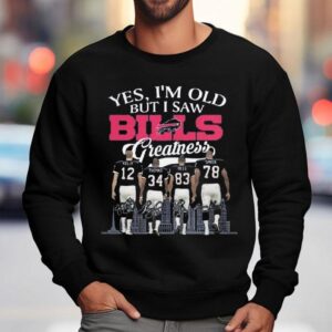 Buffalo Bills Yes I M Old But I Saw Bills Greatness Nfl Squad Signatures Sweatshirt