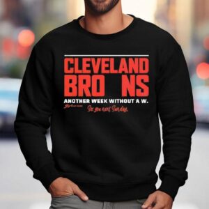 Cleveland Browns Another Week Without A W See You Next Sunday Sweatshirt
