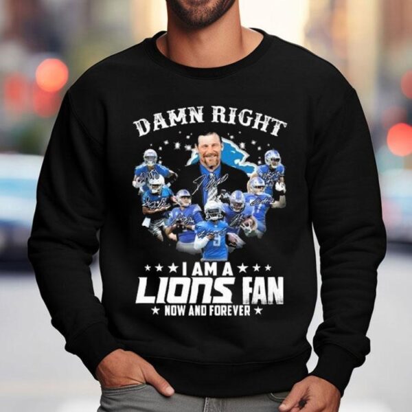 Damn Right I Am A Detroit Lions Fan Now And Forever Players Signatures 2025 Shirt