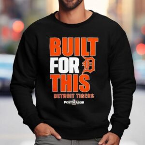 Detroit Tigers Built For This Mlb Postseason Sweatshirt