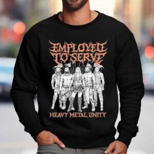 Employed To Serve Heavy Metal Unity Shirt 3 Employed To Serve Heavy Metal Unity Sweatshirt