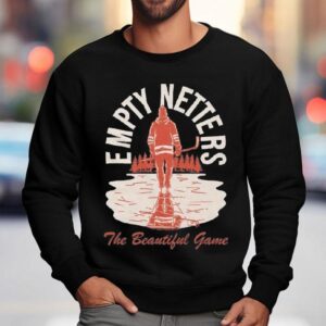 Empty Netters It's A Beautiful Game Shirt 3 Empty Netters It S A Beautiful Game Sweatshirt