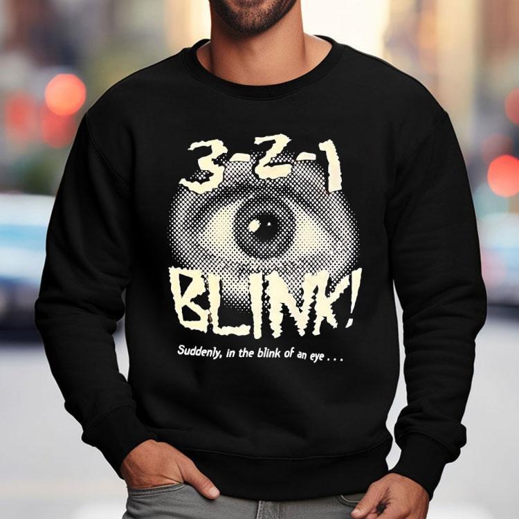 Eye Blink 3-2-1 Suddenly In The Blink Of An Eye Shirt Eye Blink 3-2-1 Suddenly In The Blink Of An Eye Shirt