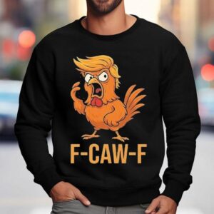 F Caw F Donald Trump Sweatshirt