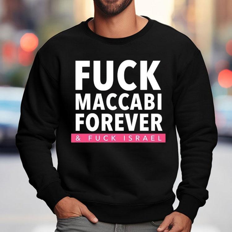 Fck Maccabi Forever And Fck Israel Shirt Fck Maccabi Forever And Fck Israel Shirt