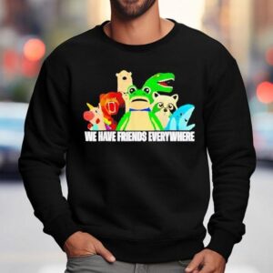 Frog Racoon Bear We Have Friends Everywhere Sweatshirt