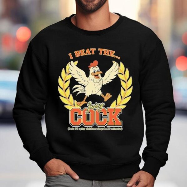 I Beat The Juicy Cock (i Ate 50 Spicy Chicken Wings In 30 Minutes) Shirt
