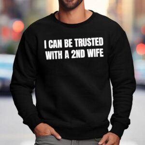 I Can Be Trusted With A Nd Wife Sweatshirt