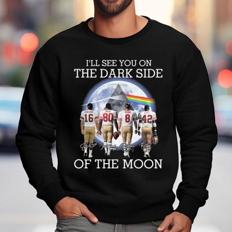 I’ll See You On The Dark Side Of The Moon San Francisco 49ers Legends Signatures 2025 Shirt I’ll See You On The Dark Side Of The Moon San Francisco 49ers Legends Signatures 2025 Shirt
