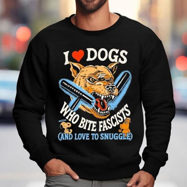 I Love Dog Who Bite Fascists And Love To Snuggle Shirt