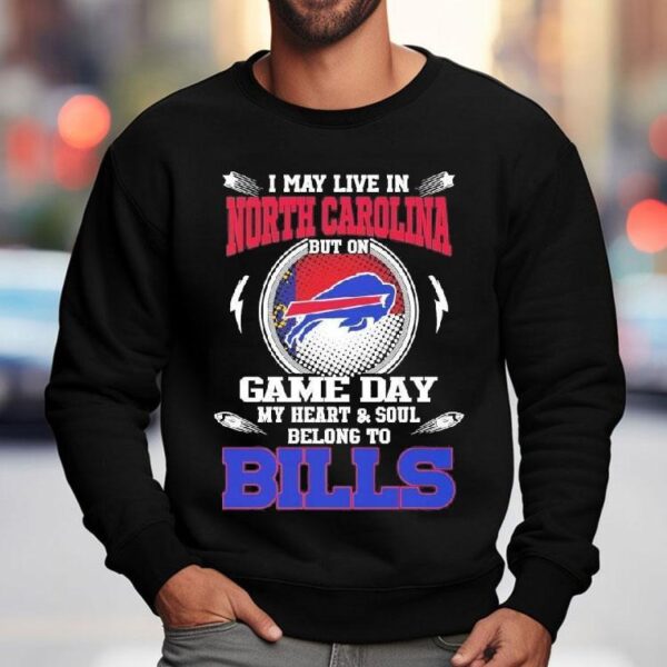 I May Live In North Carolina But On Game Day My Heart Soul Belong To Buffalo Bills 2025 Shirt