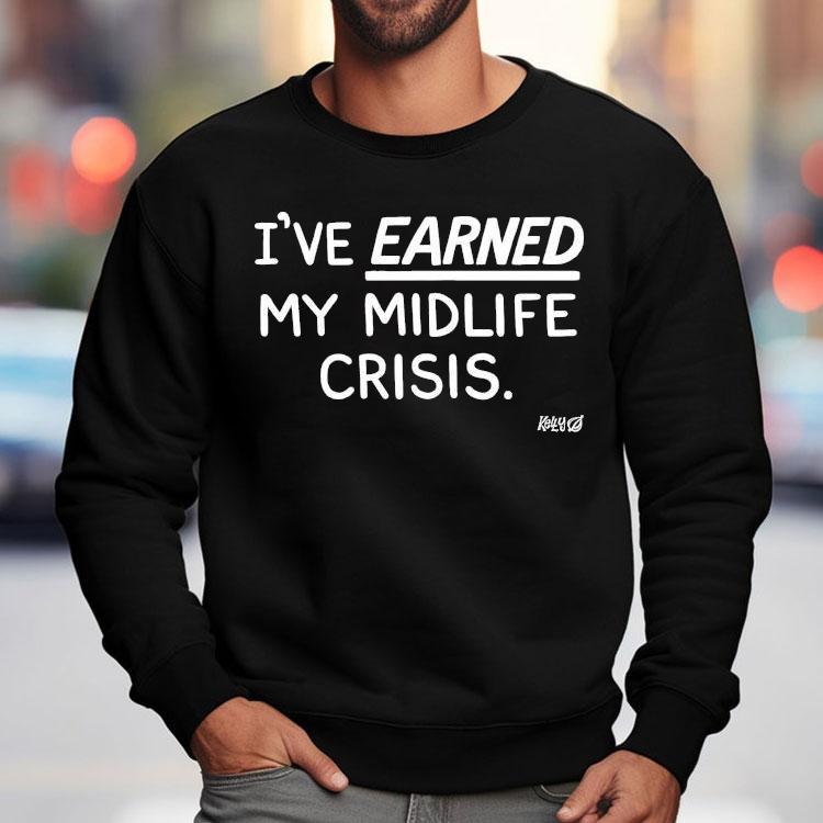 I’ve Earned My Midlife Crisis Kelly The Onion Shirt I’ve Earned My Midlife Crisis Kelly The Onion Shirt