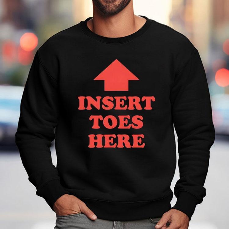 Insert Toes Here Shirt Insert Toes Here Shirt