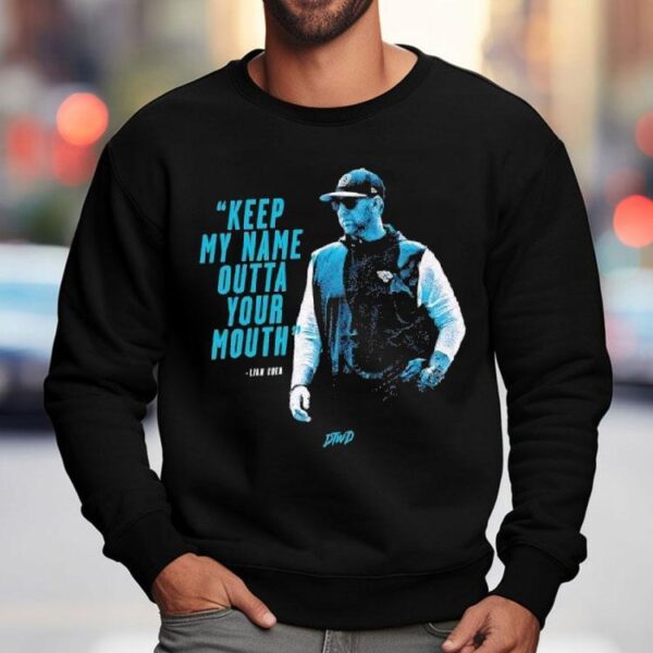 Liam Coen Coach Carolina Panthers Keep My Name Outta Your Mouth Shirt