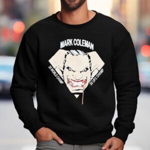 Mark Coleman 2x World Champ 3x Ufc Champ Shirt 3 Mark Coleman X World Champ X Ufc Champ Sweatshirt