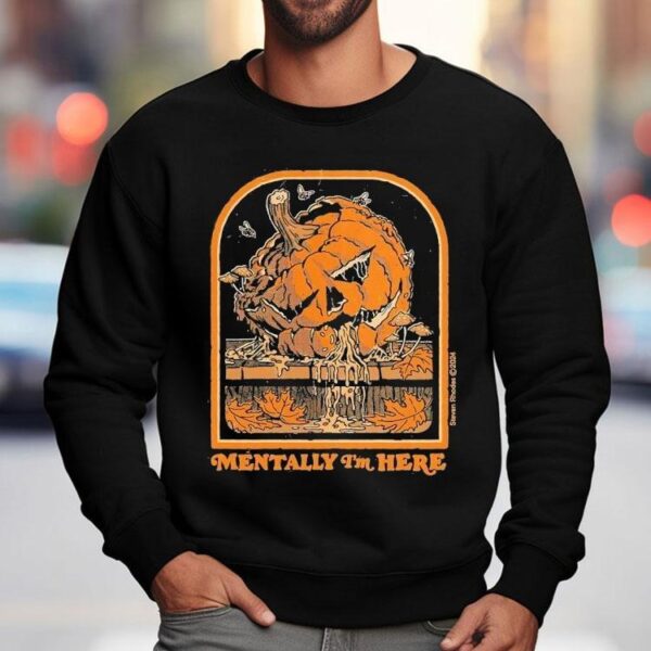 Mentally I’m Here Halloween Pumpkin Shirt