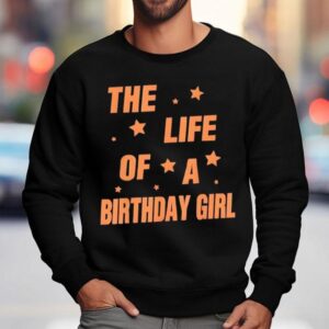 Music Show Fans The Life Of A Birthday Girl Sweatshirt