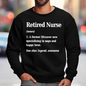 Retired Nurse Definition See Also Legend Awesome Sweatshirt