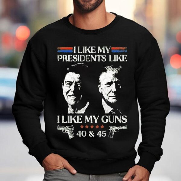 Ronald Reagan And Trump I Like My Presidents Like I Like My Guns 40 And 45 Shirt