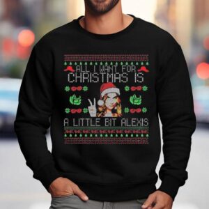 Schitt's Creek All I Want For Christmas Is A Little Bit Alexis Ugly Christmas 2025 Shirt 3 Schitt S Creek All I Want For Christmas Is A Little Bit Alexis Ugly Christmas Sweatshirt