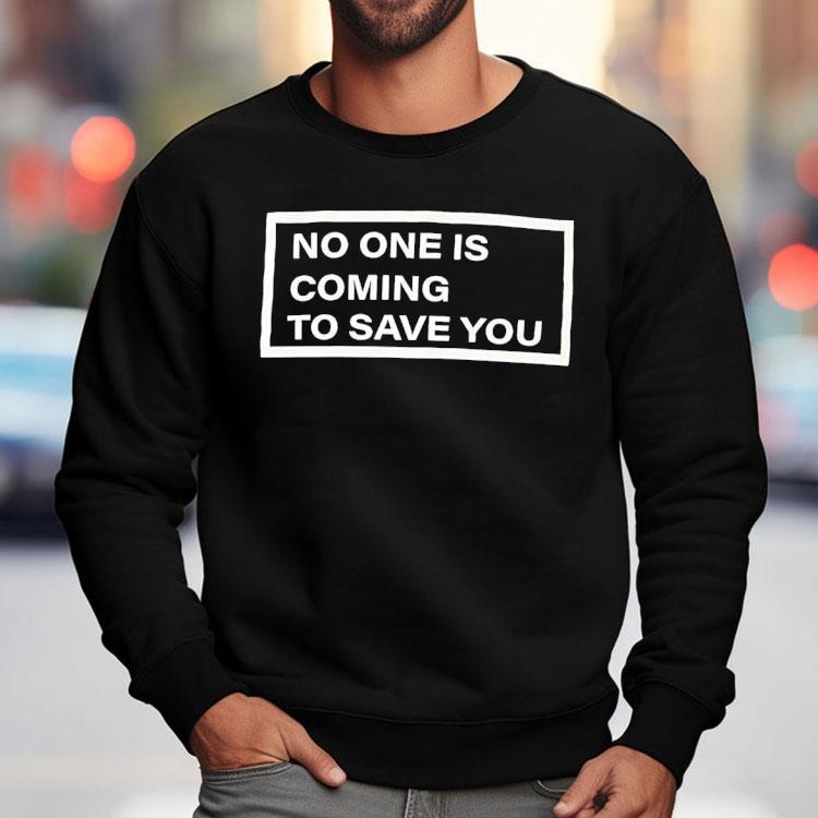 Shawn Baker Wearing No One Is Coming To Save You Shirt Shawn Baker Wearing No One Is Coming To Save You Shirt