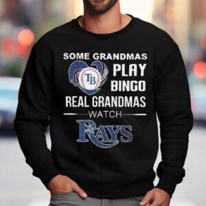 Some Grandmas Play Bingo Real Grandmas Watch Tampa Bay Rays Sweatshirt