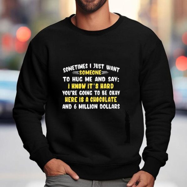 Sometimes I Just Want Someone To Hug Me And Say I Know It’s Hard You’re Going To Be Okay Shirt