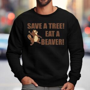Squirrel Save A Tree Eat A Beaver Sweatshirt