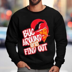 Tampa Bay Buccaneers Buc Around And Find Ou Sweatshirt