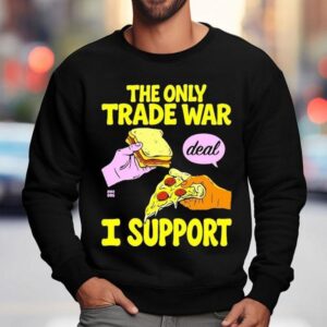The Trade War I Support Deal Bread Pizza Shirt 3 The Trade War I Support Deal Bread Pizza Sweatshirt