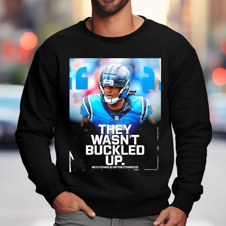 They Wasn’t Buckled Up Rico Dowdle Dowdle On The Cowboys Shirt They Wasn’t Buckled Up Rico Dowdle Dowdle On The Cowboys Shirt