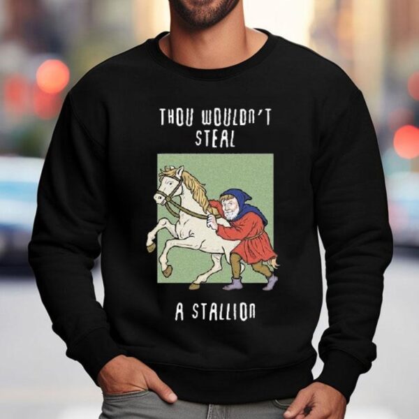 Thou Wouldn’t Steal A Stallion Shirt