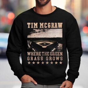 Tim Mcgraw Where The Green Grass Grows Baseball Field Stadium Sweatshirt