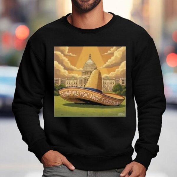 Trump Was Right About Everything Sombrero Meme Shirt