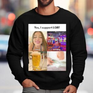 Yes I Support Lgbt Latinas Gambling Beer Tax Evasion Sweatshirt