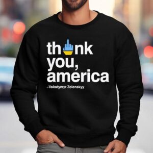 Zelensky Fuck Thank You America Fuck Trump Sweatshirt