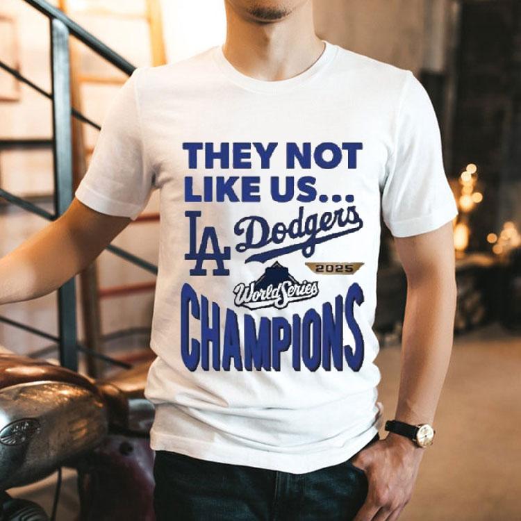 Los Angeles Dodgers They Not Like Us 2025 World Series Champions Shirt 2 Los Angeles Dodgers They Not Like Us World Series Champions Tshirt