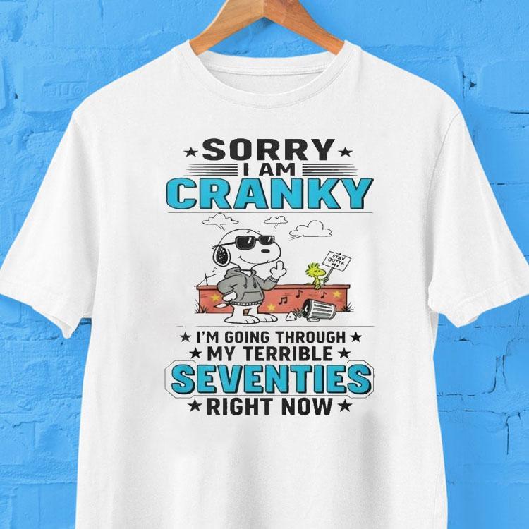 Snoopy The Peanuts Sorry I Am Cranky Stay Out Of It Im Going Through My Terrible Seventies Right Now Shirt 2 Snoopy The Peanuts Sorry I Am Cranky Stay Out Of It Im Going Through My Terrible Seventies Right Now Tshirt