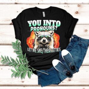 You Into Pronouns Let Me She Them Titties Raccoon Shirt