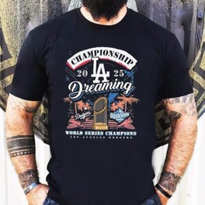 Los Angeles Dodgers 2025 World Series Champions Dreaming Shirt 1 Los Angeles Dodgers World Series Champions Dreaming Tshirt