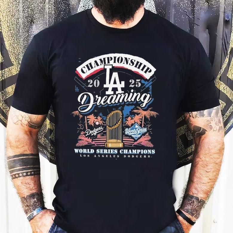 Los Angeles Dodgers 2025 World Series Champions Dreaming Shirt Los Angeles Dodgers 2025 World Series Champions Dreaming Shirt