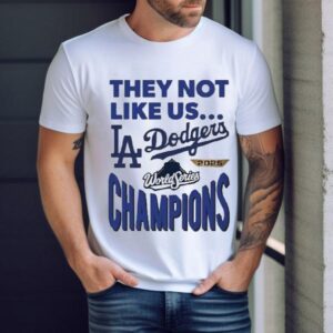Los Angeles Dodgers They Not Like Us 2025 World Series Champions Shirt
