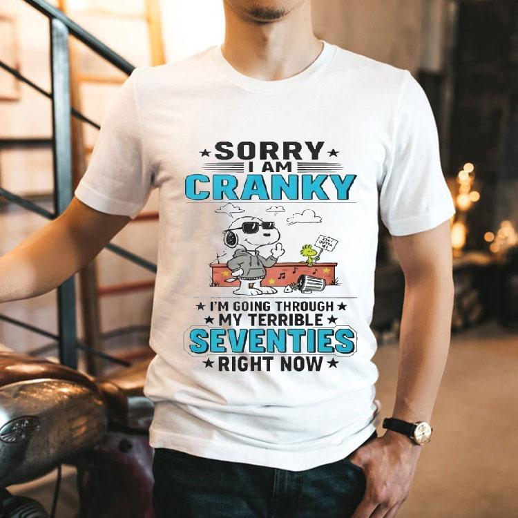 Snoopy The Peanuts Sorry I Am Cranky Stay Out Of It Im Going Through My Terrible Seventies Right Now Shirt Snoopy The Peanuts Sorry I Am Cranky Stay Out Of It Im Going Through My Terrible Seventies Right Now Shirt
