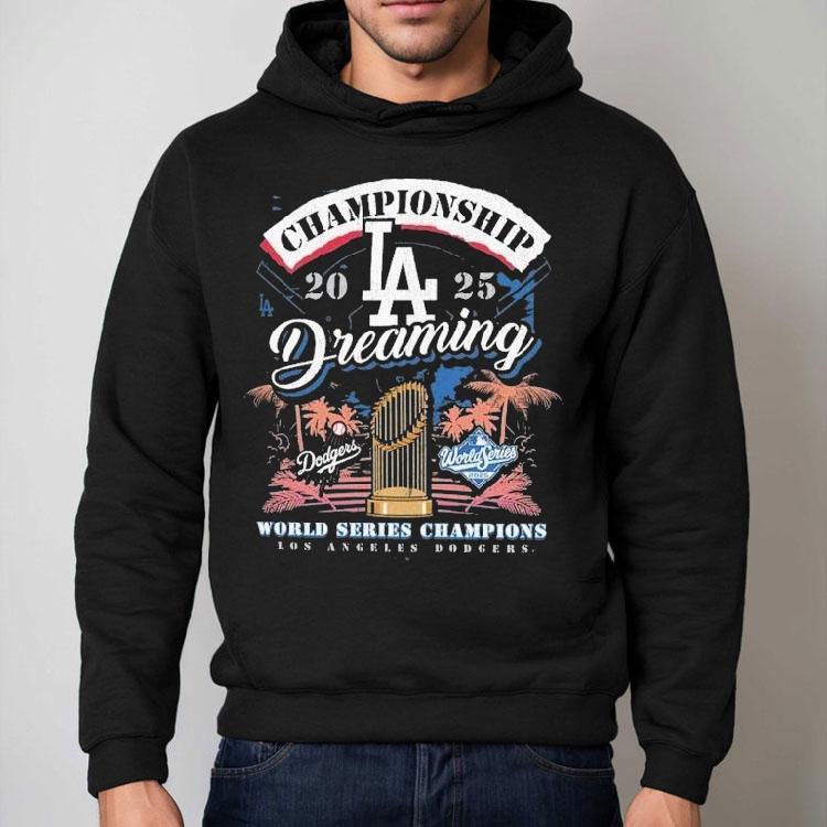 Los Angeles Dodgers 2025 World Series Champions Dreaming Shirt Los Angeles Dodgers 2025 World Series Champions Dreaming Shirt