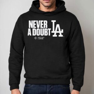 Los Angeles Dodgers Never A Doubt Shirt 2 Los Angeles Dodgers Never A Doub Hoodie