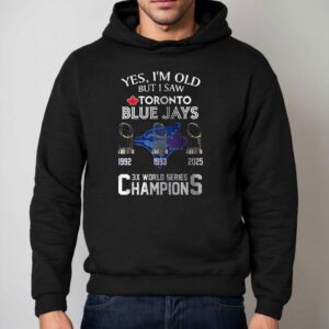 Yes I M Old But I Saw Toronto Blue Jays X World Series Champions Team Signature Hoodie